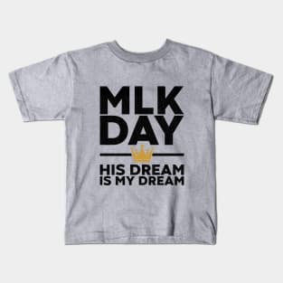 MLK Day - His Dream Is My Dream Kids T-Shirt